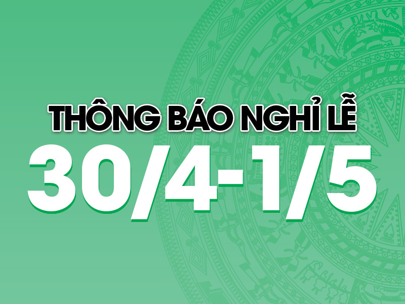 [Thông báo] Lịch nghỉ lễ 30/4 & 1/5 