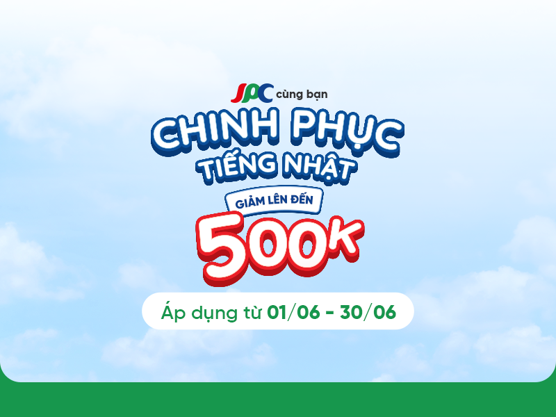 Kaizen & JPC cùng bạn chinh phục tiếng Nhật, giảm lên đến 500K cho 100 bạn đăng ký sớm nhất!